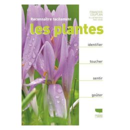 Reconnaître facilement les plantes. Identifier, toucher, préparer, goûter